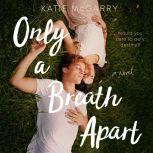 Only a Breath Apart A Novel, Katie McGarry
