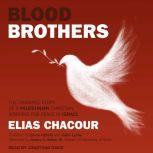 Blood Brothers The Dramatic Story of a Palestinian Christian Working for Peace in Israel, Elias Chacour
