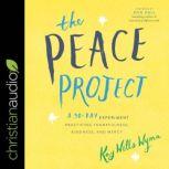 The Peace Project A 30-Day Experiment Practicing Thankfulness, Kindness, and Mercy, Kay Wills Wyma