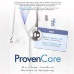 ProvenCare: How to Deliver Value-Based Healthcare the Geisinger Way, David T. Feinberg