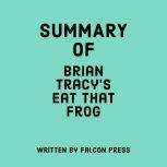 Summary of Brian Tracy's Eat That Frog!, Falcon Press