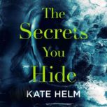 The Secrets You Hide, Kate Helm