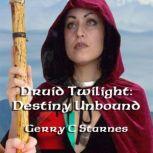 Druid Twilight Destiny Unbound, Gerry C Starnes