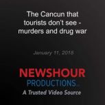 The Cancun that tourists dont see  ..., PBS NewsHour