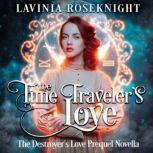The Time Traveler's Love The Destroyer's Love Prequel Novella, Lavinia Roseknight