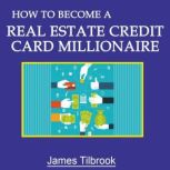 How to Become a Real Estate Credit Card Millionaire, James Tilbrook