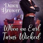 When an Earl Turns Wicked, Dawn Brower