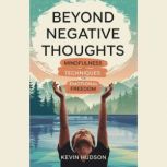 Beyond Negative Thoughts, Kevin Hudson