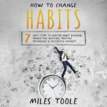 How to Change Habits 7 Easy Steps to..., Miles Toole