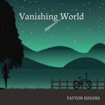 Vanishing World, PAYTON ROGERS