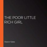 The Poor Little Rich Girl, Eleanor Gates