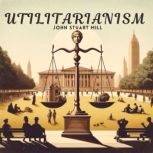 Utilitarianism, John Stuart Mill