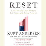 Reset How This Crisis Can Restore Our Values and Renew America, Kurt Andersen