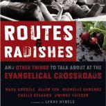 Routes and Radishes And Other Things to Talk about at the Evangelical Crossroads, Mark L. Russell