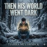 Then His World Went Dark, Tiarra McCormick
