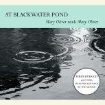 At Blackwater Pond Mary Oliver reads Mary Oliver, Mary Oliver