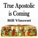 True Apostolic is Coming, Bill Vincent