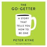 The Go-Getter: A Story That Tells You How to Be One The Complete Original Edition, Peter B. Kyne