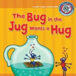 The Bug in the Jug Wants a Hug, Brian P. Cleary