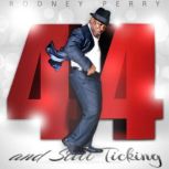 Rodney Perry 44 and Still Ticking, Rodney Perry