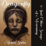 DRAGONFLY... And Other Songs of Mourning, Michelle Scalise
