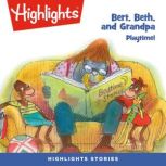 Bert, Beth, and Grandpa: Playtime!, Highlights For Children