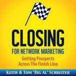 Closing for Network Marketing Getting Prospects Across The Finish Line, Keith Schreiter
