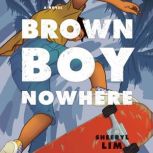 Brown Boy Nowhere A Novel, Sheeryl Lim