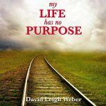 My Life Has No Purpose!, David Leigh Weber