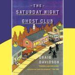 The Saturday Night Ghost Club A Novel, Craig Davidson