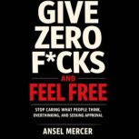 Give Zero Fcks and Feel Free Stop Ca..., Ansel Mercer