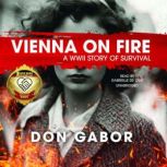 Vienna on Fire A WWII Story of Survi..., Don Gabor