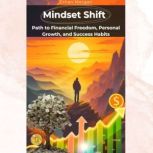 Mindset Shift Unlock Your Path to Fi..., Ethan Morgan