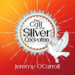 Call of the Silver Cockatoo, Jeremy OCarroll