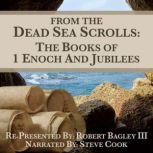 From The Dead Sea Scrolls The Books of 1Enoch and Jubilees, Robert Bagley III