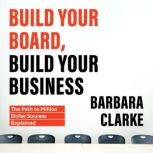 Build Your Board, Build Your Business..., Barbara Clarke
