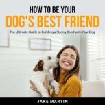How to Be Your Dogs Best Friend, Jake Martin