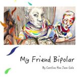 My friend bipolar, Caroline Heejeon Gale