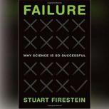 Failure Why Science Is so Successful, Stuart Firestein