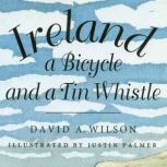 Ireland, a Bicycle, and a Tin Whistle..., David A. Wilson