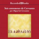 Seis Entremeses de Cervantes , Miguel de Cervantes