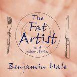 The Fat Artist and Other Stories , Benjamin Hale