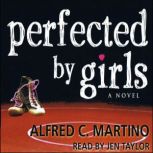Perfected By Girls A Novel, Alfred C. Martino