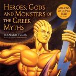 Heroes, Gods and Monsters of the Greek Myths One of the Best-selling Mythology Books of All Time, Bernard Evslin