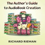 The Authors Guide to Audiobook Creat..., Richard Rieman
