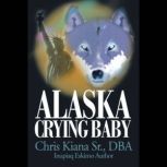 Alaska Crying Baby, Chris Kiana Sr. DBA