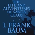 The Life and Adventures of Santa Clau..., L. Frank Baum