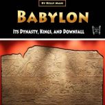 Babylon Its Dynasty, Kings, and Downfall, Kelly Mass