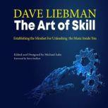 The Art of Skill Establishing the Mindset for Unleashing the Music Inside You, Dave Liebman