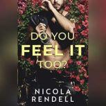 Do You Feel It Too?, Nicola Rendell